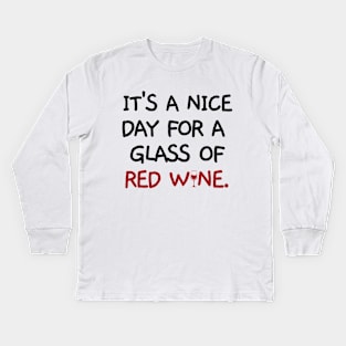 It's a nice day for a glass of red wine. Kids Long Sleeve T-Shirt